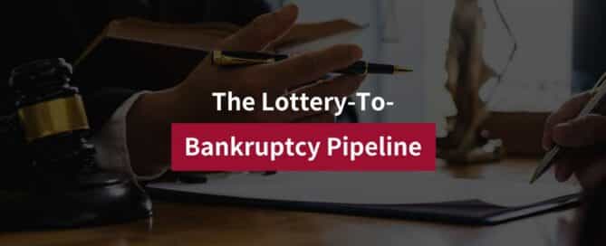 The Lottery-To-Bankruptcy Pipeline